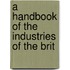 A Handbook Of The Industries Of The Brit