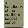 A Handbook Of The Northern Baptist Conve door American Baptist Convention