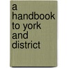 A Handbook To York And District door George Augustus Auden
