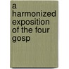 A Harmonized Exposition Of The Four Gosp door Joseph Ed. Breen