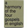 A Harmony Of The Four Gospels In English door Onbekend