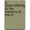 A Heart-Offering To The Memory Of The Lo by Charles Thurber