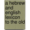 A Hebrew And English Lexicon To The Old door Wilhelm Gesenius