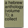 A Hebrew Anthology (Volume 1); A Collect door Onbekend