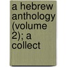 A Hebrew Anthology (Volume 2); A Collect door Onbekend