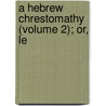 A Hebrew Chrestomathy (Volume 2); Or, Le door William Henry Green