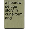 A Hebrew Deluge Story In Cuneiform; And door Albert Tobias Clay