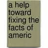 A Help Toward Fixing The Facts Of Americ door Henry C. Northam