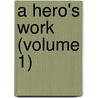 A Hero's Work (Volume 1) door Iza Duffus Hardy
