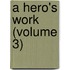 A Hero's Work (Volume 3)
