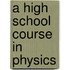 A High School Course In Physics
