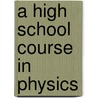 A High School Course In Physics door Gorton