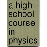 A High School Course In Physics by Gorton