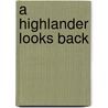 A Highlander Looks Back by Angus Macpherson