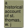 A Historical Account Of St. Thomas, W. J door John P. Knox