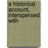 A Historical Account, Interspersed With