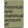 A Historical And Statistical Account Of by Christopher William Atkinson