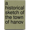 A Historical Sketch Of The Town Of Hanov door John S. Barry