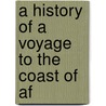 A History Of A Voyage To The Coast Of Af door Joseph Hawkins