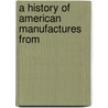 A History Of American Manufactures From by John Leander Bishop