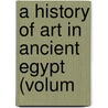 A History Of Art In Ancient Egypt (Volum by Georges Perrot