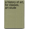 A History Of Art, For Classes, Art-Stude door Goodyear