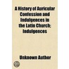 A History Of Auricular Confession And In by Unknown Author