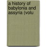 A History Of Babylonia And Assyria (Volu door Robert William Rogers