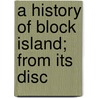 A History Of Block Island; From Its Disc door Samuel Truesdale Livermore