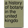 A History Of Botany In The United Kingdo by Joseph Reynolds Green