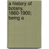 A History Of Botany, 1860-1900; Being A door Joseph Reynolds Green