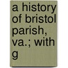 A History Of Bristol Parish, Va.; With G door Philip Slaughter
