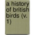 A History Of British Birds (V. 1)