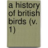 A History Of British Birds (V. 1) door William Yarrell