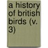A History Of British Birds (V. 3)