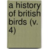 A History Of British Birds (V. 4) door William Yarrell