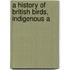 A History Of British Birds, Indigenous A