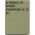 A History Of British Mammals (V. 2; Pt.