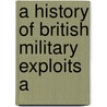 A History Of British Military Exploits A by William Hough