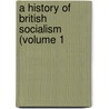 A History Of British Socialism (Volume 1 door Max Beer