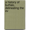 A History Of Buffalo, Delineating The Ev door Larned