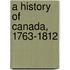 A History Of Canada, 1763-1812