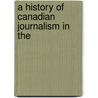 A History Of Canadian Journalism In The door Canadian Press Association