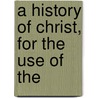 A History Of Christ, For The Use Of The door William Dalrymple.
