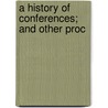 A History Of Conferences; And Other Proc door Edward Cardwell