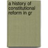 A History Of Constitutional Reform In Gr