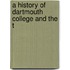 A History Of Dartmouth College And The T