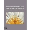 A History Of Dental And Oral Science In door American Academy of Dental Science