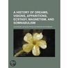 A History Of Dreams, Visions, Apparition door Alexandre-Jacques-Franois Boismont