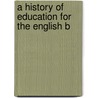 A History Of Education For The English B door Philip Anstie Smith